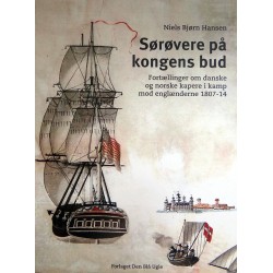 Sørøvere på kongens bud: Fortællinger om danske og norske kapere i kamp mod englænderne 1807-14