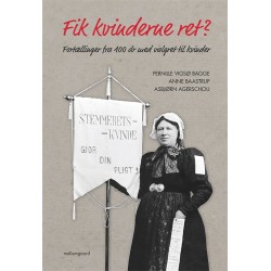 Fik kvinderne ret?: Fortællinger fra 100 år med valgret til kvinder