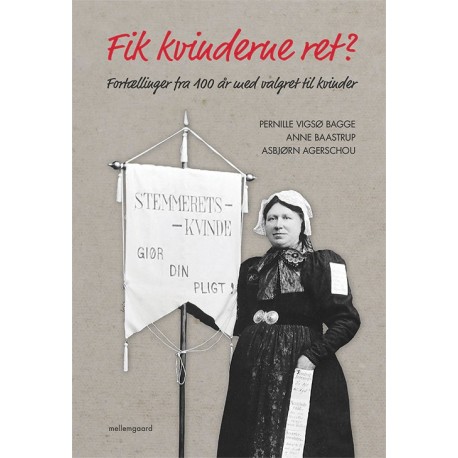 Fik kvinderne ret?: Fortællinger fra 100 år med valgret til kvinder