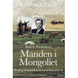 Manden i Mongoliet: Henning Haslund-Christensens fantastiske liv