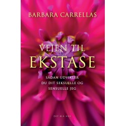 Vejen til ekstase: Sådan udvikler du dit seksuelle og sensuelle jeg