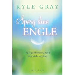 Spørg dine engle: - og få guddommelig hjælp til at skabe mirakler