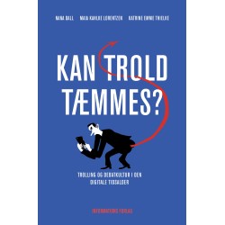 Kan trold tæmmes: Trolling og debatkultur i den digitale tidsalder