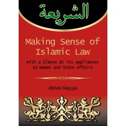 Making sense of islamic law: With a glance at its appliances to women and State Affairs