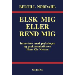 Elsk mig eller rend mig: Interviews med psykologen og psykoanalytikeren Hans Ole Nielsen