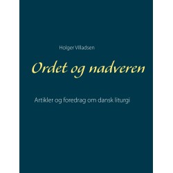 Ordet og nadveren: Artikler og foredrag om dansk liturgi