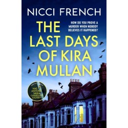 The Last Days of Kira Mullan: The unputdownable new thriller from the author of Richard & Judy Book Club pick Has Anyone Seen Charlotte Salter?