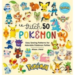 Stitch 50 PokeMon: Easy Sewing Patterns for Adorable PokeMon Felties