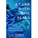 A Year with the Seals: Unlocking the Secrets of the Sea's Most Charismatic and Controversial Creatures