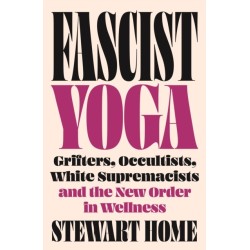 Fascist Yoga: Grifters, Occultists, White Supremacists, and the New Order In Wellness