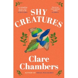 Shy Creatures: The ‘extraordinary’ novel about family, love and freedom from the bestselling author of Small Pleasures