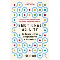 Emotional Agility: Get Unstuck, Embrace Change and Thrive in Work and Life