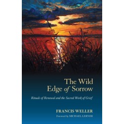 The Wild Edge of Sorrow: Rituals of Renewal and the Sacred Work of Grief