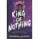 King of Nothing: The hilarious and heartwarming Waterstones and Carnegie prize-winning teen comedy!