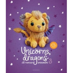 Unicorns, Dragons and More Fantasy Amigurumi 3: Bring 14 Wondrous Characters to Life!
