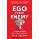 Ego is the Enemy: The Fight to Master Our Greatest Opponent