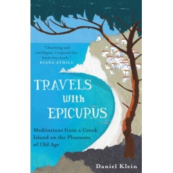 Travels with Epicurus: Meditations from a Greek Island on the Pleasures of Old Age