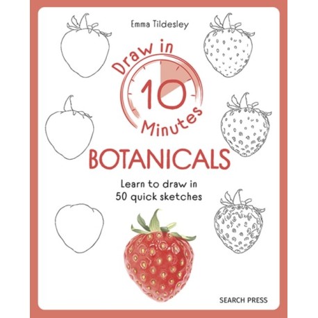 Draw in 10 Minutes: Botanicals: Learn How to Draw in 50 Quick Sketches