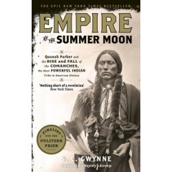 Empire of the Summer Moon: Quanah Parker and the Rise and Fall of the Comanches, the Most Powerful Indian Tribe in American History