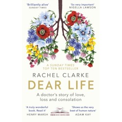 Dear Life: A Doctor's Story of Love, Loss and Consolation