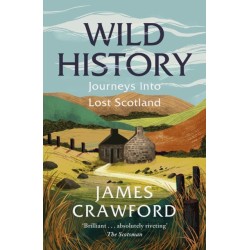 Wild History: Journeys into Lost Scotland