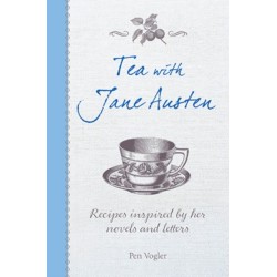 Tea with Jane Austen: Recipes Inspired by Her Novels and Letters