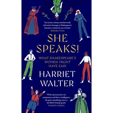 She Speaks!: What Shakespeare's Women Might Have Said