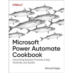 Microsoft Power Automate Cookbook: Automating Business Processes Easily, Intuitively, and Quickly