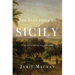 The Invention of Sicily: A Mediterranean History