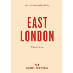 An Opinionated Guide to East London (Third Edition)