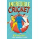 Incredible Cricket: 60 True Stories Every Fan Needs to Know