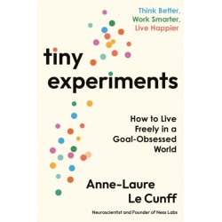 Tiny Experiments: How to Live Freely in a Goal-Obsessed World
