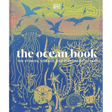 The Ocean Book: The Stories, Science, and History of Oceans