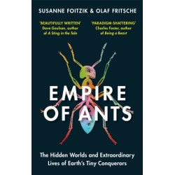 Empire of Ants: The hidden worlds and extraordinary lives of Earth's tiny conquerors