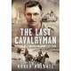 The Last Cavalryman: Memoirs of a British Dragoon 1927-1944