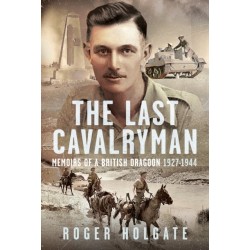 The Last Cavalryman: Memoirs of a British Dragoon 1927-1944