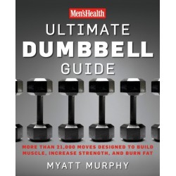 Men's Health Ultimate Dumbbell Guide: More Than 21,000 Moves Designed to Build Muscle, Increase Strength, and Burn Fat