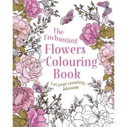 The Enchanting Flowers Colouring Book: Let Your Creativity Blossom