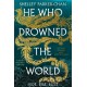 He Who Drowned the World: the epic sequel to the Sunday Times bestselling historical fantasy She Who Became the Sun