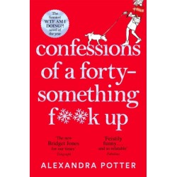 Confessions of a Forty-Something F**k Up: The New Bridget Jones for Our Times