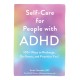 Self-Care for People with ADHD: 100+ Ways to Recharge, De-Stress, and Prioritize You!