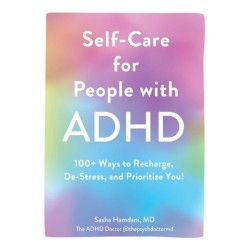 Self-Care for People with ADHD: 100+ Ways to Recharge, De-Stress, and Prioritize You!