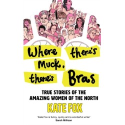 Where There’s Muck, There’s Bras: True Stories of the Amazing Women of the North