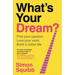 What's Your Dream?: Find Your Passion. Love Your Work. Build a Richer Life.