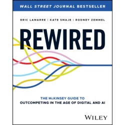Rewired: The McKinsey Guide to Outcompeting in the Age of Digital and AI