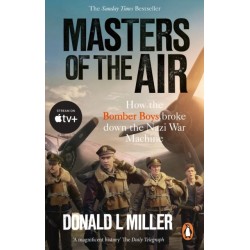 Masters of the Air: How The Bomber Boys Broke Down the Nazi War Machine