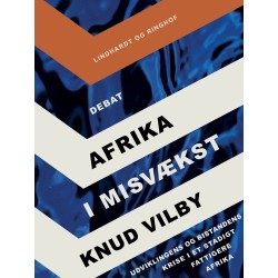Afrika i misvækst: Udviklingens og bistandens krise i et stadigt fattigere Afrika