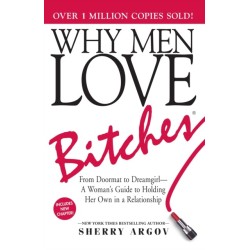 Why Men Love Bitches: From Doormat to Dreamgirl—A Woman's Guide to Holding Her Own in a Relationship