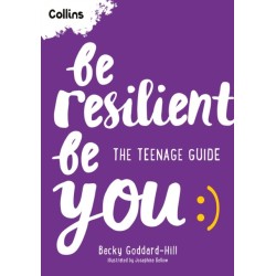 Be Resilient Be You: The Teenage Guide to Handling All of Life’s Challenges