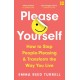 Please Yourself: How to Stop People-Pleasing and Transform the Way You Live